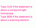 Types of Microscopes: CLM (light) / SEM (electron)